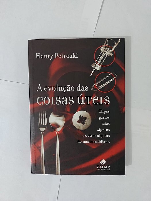 A Evolução das Coisas Úteis - Henry Petroski