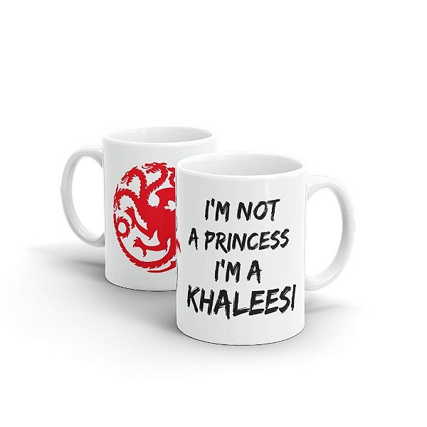 Caneca Beek - I'm Not a Princess, I'm a KHALEESI - Game Of Thrones