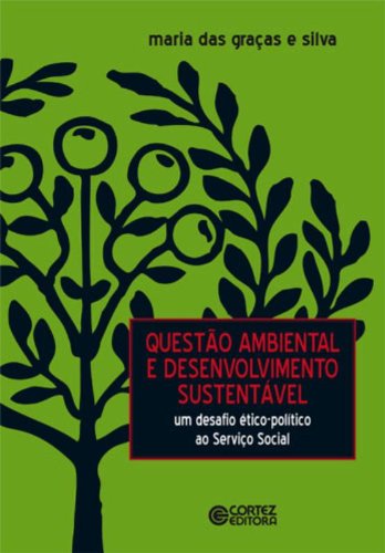 Livro: Questão Ambiental e Desenvolvimento Sustentável: Um desafio ético-político ao Serviço Social