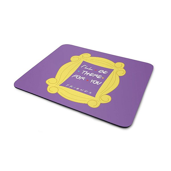 Mouse Pad Friends - I'll Be There for You