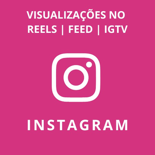 Visualizações Para INSTAGRAM ( REELS | FEED | IGTV )