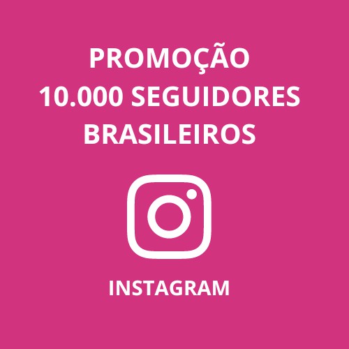 10 Mil Seguidores Brasileiros Reais para Instagram