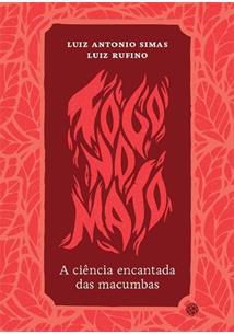 Fogo no Mato A Ciência Encantada das Macumbas