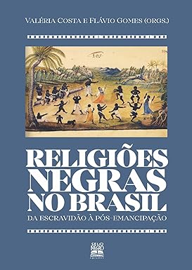 Religiões Negras no Brasil Da Escravidão à Pós-Emancipação