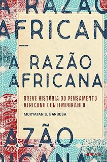 A Razão Africana Breve História do Pensamento Africano Contemporâneo