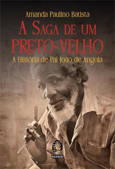 A Saga de um Preto-Velho: A Historia de Pai Joao de Angola