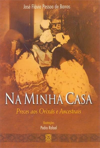 Na Minha Casa Preces aos Orixás e Ancestrais