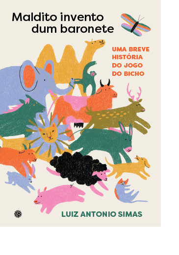 Maldito invento dum baronete: uma breve historia do jogo do bicho