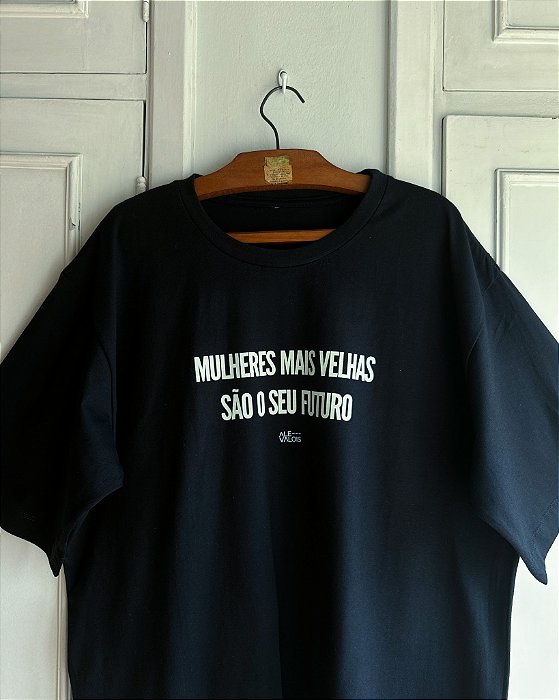 camiseta MULHERES MAIS VELHAS SÃO O SEU FUTURO