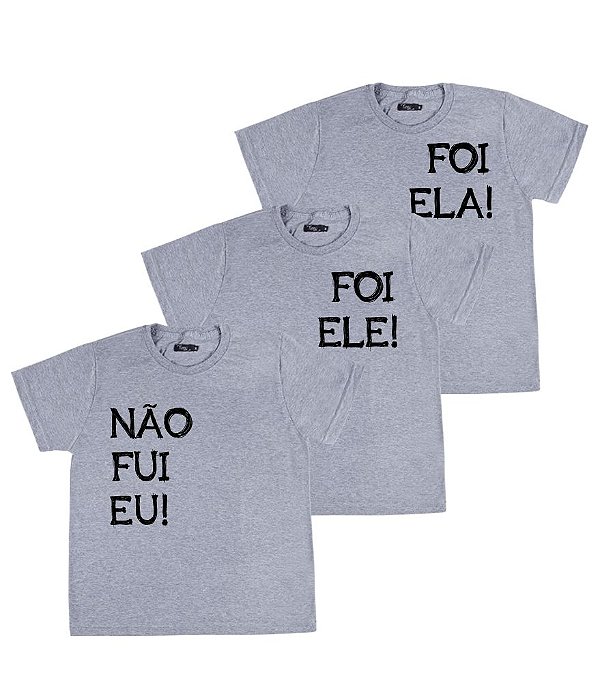 Kit Irmãos 03 Camisetas Cinzas Infantis Não Fui Eu, Foi Ele e Foi Ela