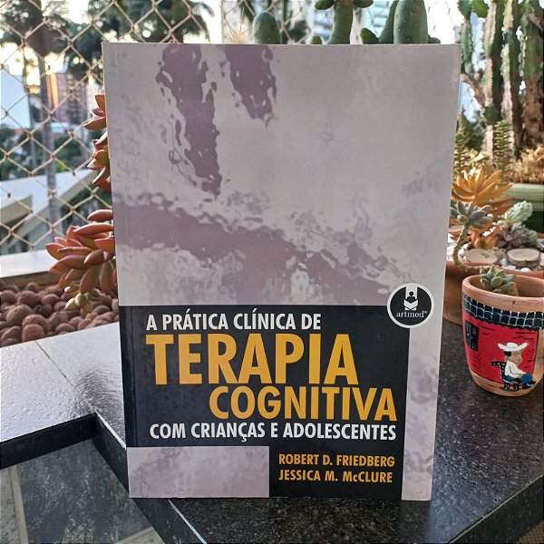A Prática Clínica da Terapia Cognitiva para Crianças e Adolescentes