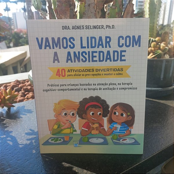 Vamos lidar com a ansiedade- 40 atividades divertidas para aliviar as preocupações e manter a calma