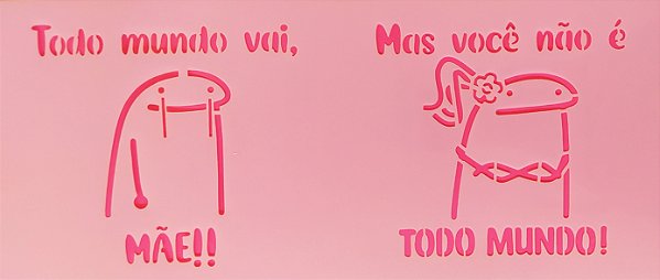 SRA-1606 - FRASE TODO MUNDO VAI - FLORK DIA DAS MAES