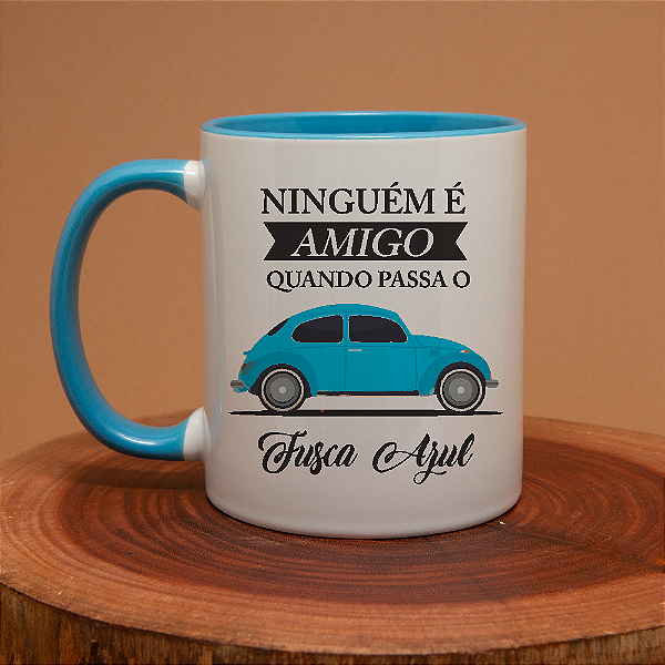 Caneca Personalizada Ninguém é amigo quando passa o fusca azul