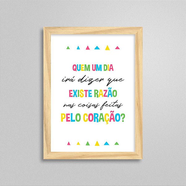 Quadro quem um dia Irá dizer que existe razão nas coisas feitas pelo coração?