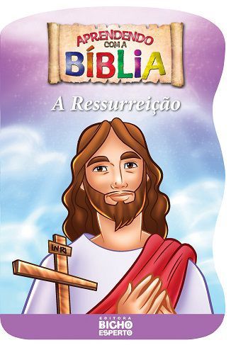Aprendendo Com A Biblia - A Ressurreicao - Bicho E