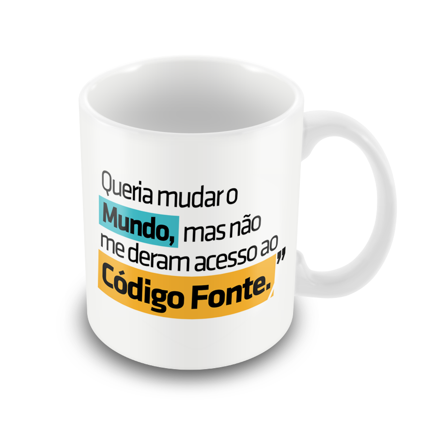Caneca Queria Mudar o Mundo, Mas Não Me Deram Acesso ao Código Fonte