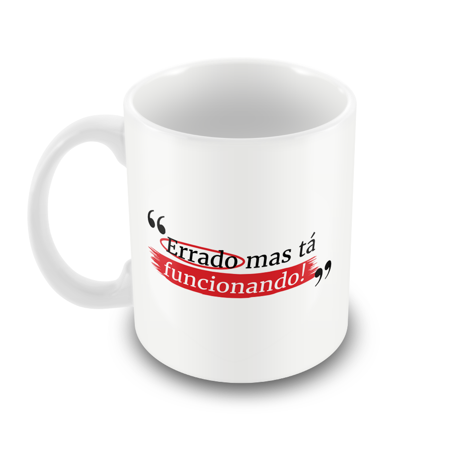 Caneca Errado Mas tá Funcionando