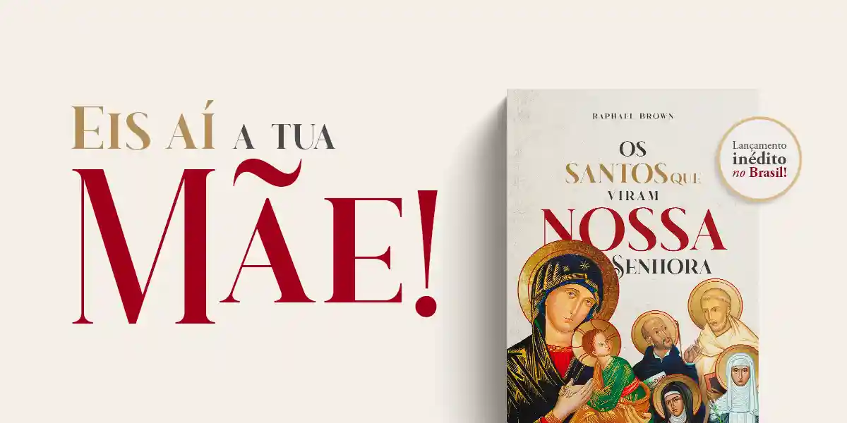 Santos que Viram Nossa Senhora — Eis aí tua Mãe
