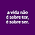 Camiseta A Vida é Sobre Ser! - Imagem 3