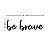 Frase de parede Be brave - Imagem 3