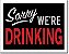 Placa Decorativa (em Metal) -  Sorry We'are Drinking - Imagem 1