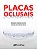 PLACAS OCLUSAIS: GUIA CLÍNICO BASEADO EM EVIDENCIAS - 1ª Edição 2023 - Imagem 1