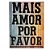 QUADRO METAL 26X20CM MAIS AMOR POR FAVOR 2 - Imagem 1