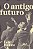 O ANTIGO FUTURO - AUTOR(A): RUFFATO, LUIZ - Imagem 1
