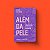 ALEM DA PELE - AUTOR(A): VÁRIAS AUTORAS - Imagem 1