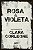 ROSA E VIOLETA - AUTOR(A): CORLEONE, CLARA - Imagem 1