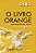 O LIVRO ORANGE - OSHO - Imagem 1