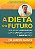 DIETA DO FUTURO - SHINYA, DR.HIROMI - Imagem 1