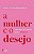 A mulher e o desejo: Para além da vontade de ser desejada - Imagem 1