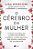 O cérebro da mulher: A ciência inovadora que ajuda mulheres a melhorar a saúde cognitiva e prevenir a doença de Alzheimer - Imagem 1