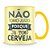 Caneca Não Tomo Juízo Porque Já Tomo Cerveja - Imagem 2