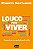 Livro Louco por Viver- Desperte a sua Paixão pela Vida Autor Shinyashiki, Roberto (2013) [usado] - Imagem 1