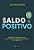 Livro Saldo Positivo: Como Ficar Sempre no Azul, Fazer o Dinheiro Trabalhar por Você e Se Tornar Rico Autor Severino, José Mário (2017) [usado] - Imagem 1