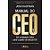 Livro Manual do Ceo: um Verdadeiro Mba para Gestor do Século Xxi Autor Kaufman, Josh (2012) [usado] - Imagem 1