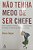 Livro Não Tenha Medo de Ser Chefe Autor Tulgan, Bruce (2009) [seminovo] - Imagem 1