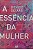 Livro a Essência da Mulher Autor Seixas, Denise (2017) [seminovo] - Imagem 1