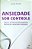 Livro Ansiedade sob Controle Autor Possatto, Lourdes (2009) [seminovo] - Imagem 1
