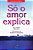 Livro Só o Amor Explica Autor Diógenes, Roberto (2007) [seminovo] - Imagem 1