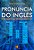 Livro Pronúncia do Inglês para Falantes do Português Brasileiro Autor Silva, Thaïs Cristófaro (2012) [seminovo] - Imagem 1