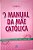 Livro o Manual da Mãe Católica; Autor Hendey, Lisa M. (2013) [usado] - Imagem 1