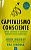 Livro Capitalismo Consciente: Como Libertar o Espírito Heroico dos Negócios Autor Mackey, John (2013) [usado] - Imagem 1