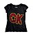 Camiseta Feminina OK - Nerd e Geek - Presentes Criativos - Imagem 1