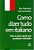 Como Dizer Tudo Em Italiano - Fale A Coisa Certa Em Qualquer Situacao - Imagem 1