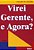 VIREI GERENTE, AAGORA - Imagem 1