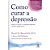 Como Curar A Depressão Capa comum - Imagem 1